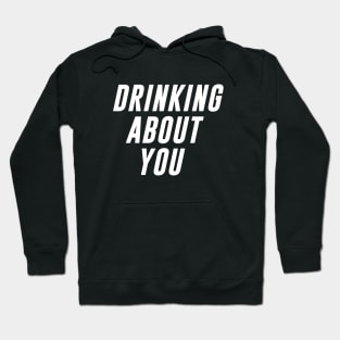 Drinking about You Hoodie